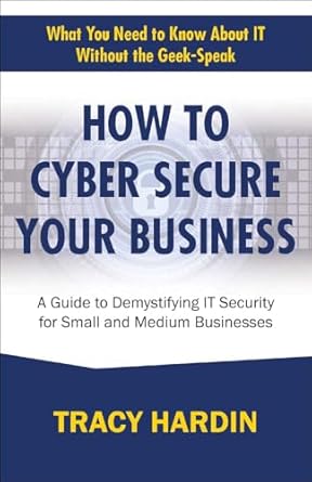 how to cyber secure your business a guide to demystifying it security for small and medium businesses 1st