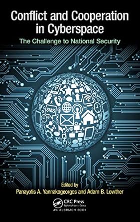 conflict and cooperation in cyberspace the challenge to national security 1st edition panayotis a