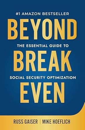 beyond break even the essential guide to social security optimization 1st edition russ gaiser ,mike hoeflich