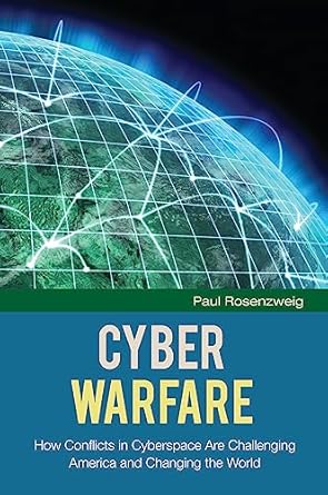 cyber warfare how conflicts in cyberspace are challenging america and changing the world 1st edition paul