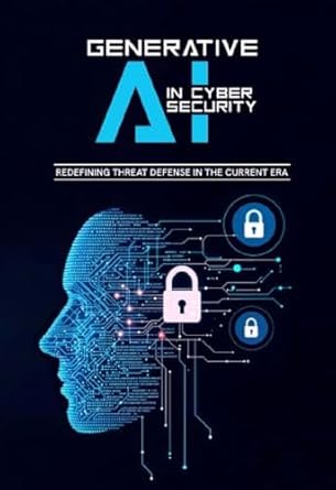 generative ai in cybersecurity redefining threat defense in the current era 1st edition bilal qureshi