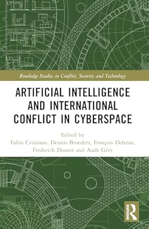 artificial intelligence and international conflict in cyberspace 1st edition fabio cristiano ,dennis broeders