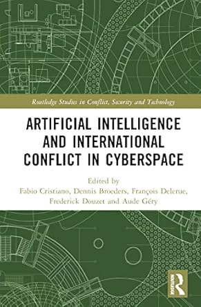 artificial intelligence and international conflict in cyberspace 1st edition dennis broeders ,fabio cristiano