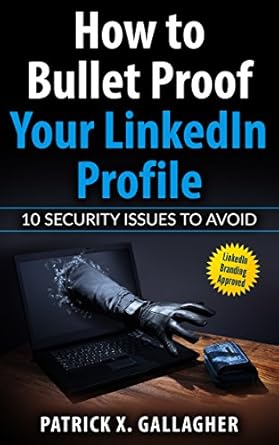how to bullet proof your linkedin profile 10 security issues to avoid 1st edition patrick x gallagher ,lisa