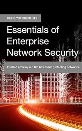 essentials of enterprise network security infosec pros lay out the basics for protecting networks 1st edition
