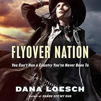 flyover nation you cant run a country youve never been to 1st edition dana loesch ,teri schnaubelt