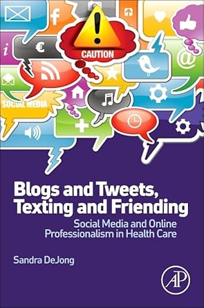 blogs and tweets texting and friending social media and online professionalism in health care 1st edition