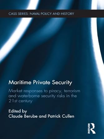 maritime private security market responses to piracy terrorism and waterborne security risks in the 21st