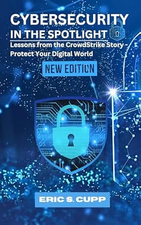 cybersecurity in the spotlight lessons from the crowdstrike story protect your digital world 1st edition eric