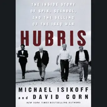 hubris the inside story of spin scandal and the selling of the iraq war 1st edition michael isikoff ,david