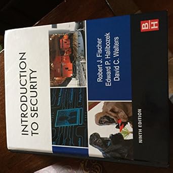 introduction to security 1st edition robert fischer ph d ,edward halibozek mba ,david walters 0123850576,