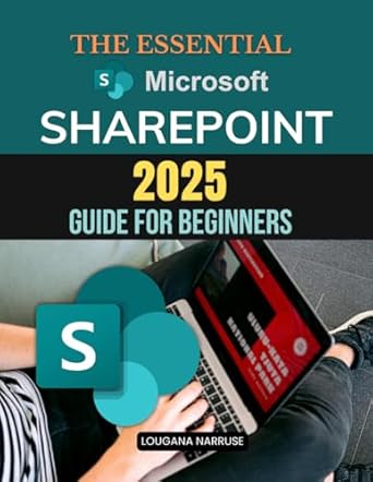 the essential microsoft sharepoint 2025 guide for beginners mastering sharepoint essentials a practical guide
