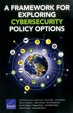 a framework for exploring cybersecurity policy options 1st edition igor mikolic torreira ,ryan henry ,don