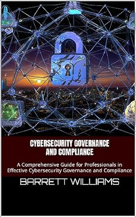 cybersecurity governance and compliance a comprehensive guide for professionals in effective cybersecurity