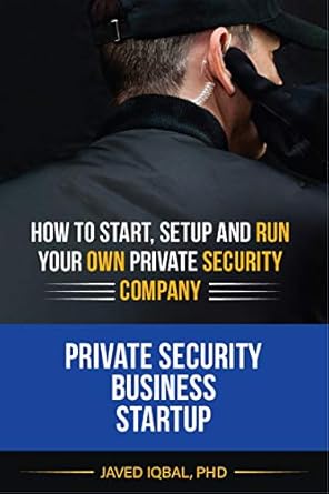 private security business startup how to start setup and run your own private security company 1st edition