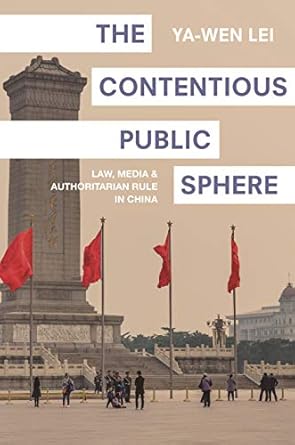the contentious public sphere law media and authoritarian rule in china 1st edition ya wen lei 0691166862,