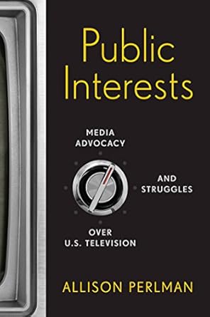public interests media advocacy and struggles over u s television 1st edition allison perlman b01eqvc81c,