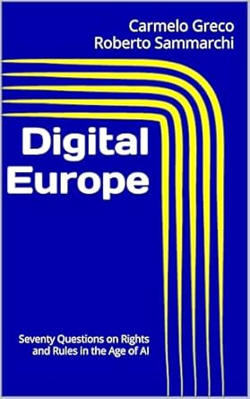 digital europe seventy questions on rights and rules in the age of ai 1st edition carmelo greco ,roberto