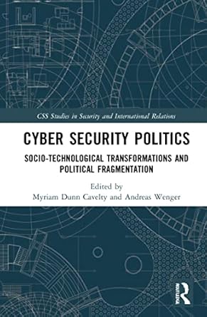 cyber security politics socio technological transformations and political fragmentation 1st edition myriam