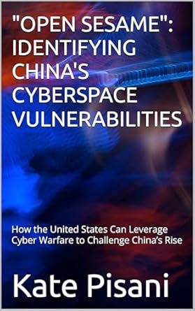 open sesame identifying chinas cyberspace vulnerabilities how the united states can leverage cyber warfare to