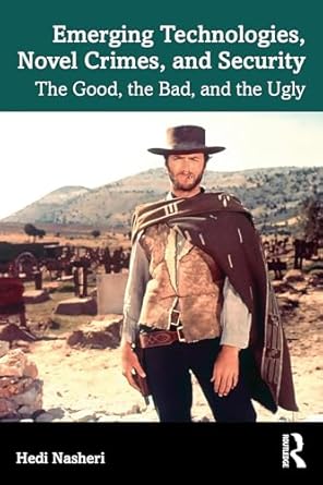 emerging technologies novel crimes and security the good the bad and the ugly 1st edition hedi nasheri