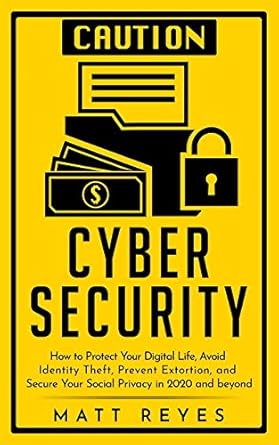 cyber security how to protect your digital life avoid identity theft prevent extortion and secure your social