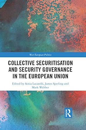 collective securitisation and security governance in the european union 1st edition sonia lucarelli ,james