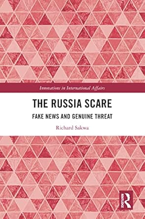 the russia scare fake news and genuine threat 1st edition richard sakwa b0b147x5wr, 978-1000614022