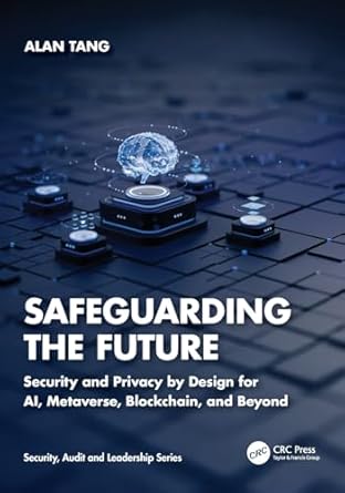 safeguarding the future security and privacy by design for ai metaverse blockchain and beyond 1st edition
