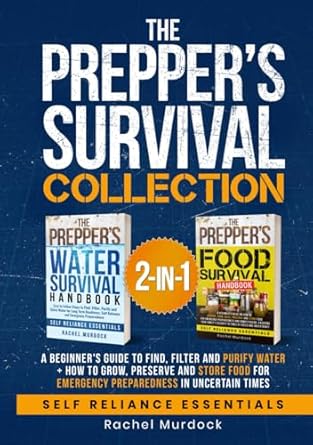 the preppers survival collection a beginners guide to find filter and purify water + how to grow preserve and