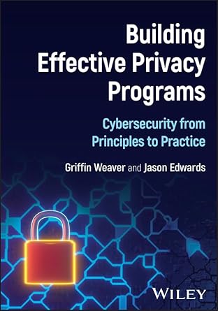 building effective privacy programs cybersecurity from principles to practice 1st edition jason edwards