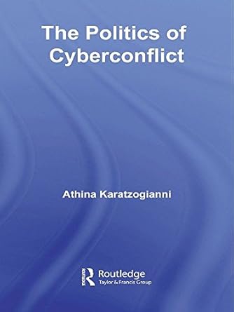 the politics of cyberconflict 1st edition athina karatzogianni b001jshj6k, 978-1134154203