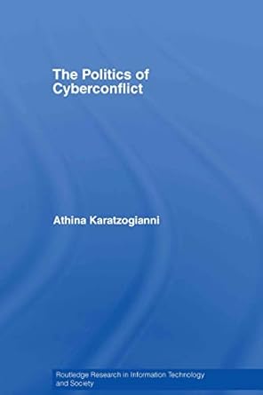 the politics of cyberconflict the politics of cyberconflict 1st edition athina karatzogianni 0415396840,
