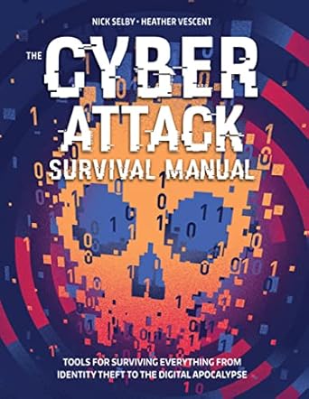 the cyber attack survival manual tools for surviving everything from identity theft to the digital apocalypse