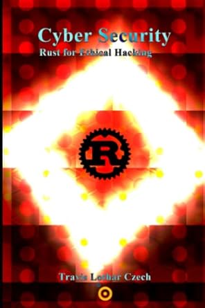 cyber security rust for ethical hacking 1st edition travis czech b0c2rtz3bk, 979-8391700210