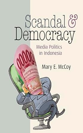 scandal and democracy media politics in indonesia 1st edition mary e mccoy 1501731041, 978-1501731044