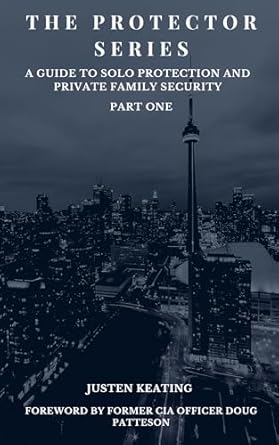 the protector series a guide to solo protection and private family security 1st edition justen keating ,doug