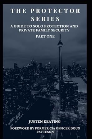 the protector series a guide to solo protection and private family security 1st edition justen michael