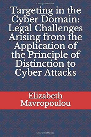 targeting in the cyber domain legal challenges arising from the application of the principle of distinction