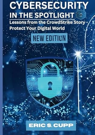 cybersecurity in the spotlight lessons from the crowdstrike story protect your digital world 1st edition eric