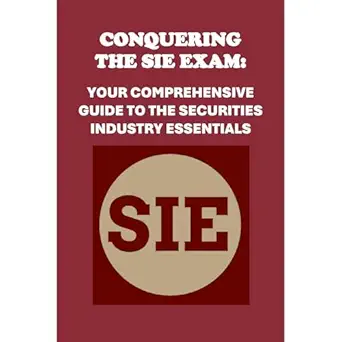 conquering the sie exam your comprehensive guide to the securities industry essentials 1st edition philip