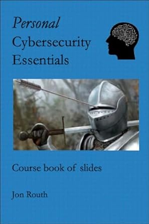 personal cybersecurity essentials course book of slides 1st edition jon routh b006g82gvq