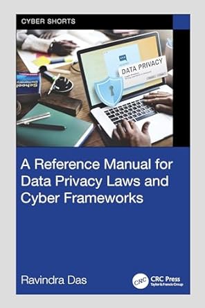 a reference manual for data privacy laws and cyber frameworks 1st edition ravindra das b0cpmctwgj,