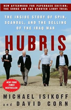 hubris the inside story of spin scandal and the selling of the iraq war 1st edition michael isikoff ,david