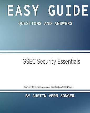 easy guide gsec security essentials questions and answers 1st edition 7088 austin vern songer 1542978408,