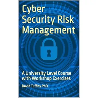cyber security risk management a university level course with workshop exercises 1st edition david tuffley