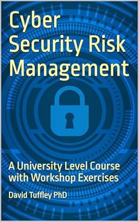 cyber security risk management a university level course with workshop exercises 1st edition david tuffley