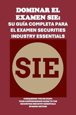 dominar el examen sie su guia completa para el examen securities industry essentials conquering the sie exam