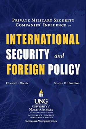 private military security companies influence on international security and foreign policy 1st edition edward