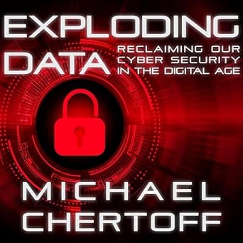exploding data reclaiming our cyber security in the digital age library edition michael chertoff ,jonathan